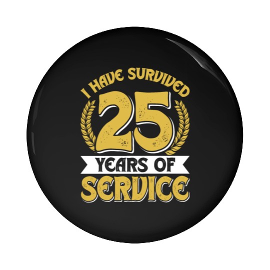 Service Anniversary Survived 25 Years of Service Pin Buttons