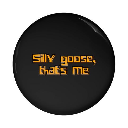 Silly Goose That's Me Funny Whimsical Design Pin Buttons