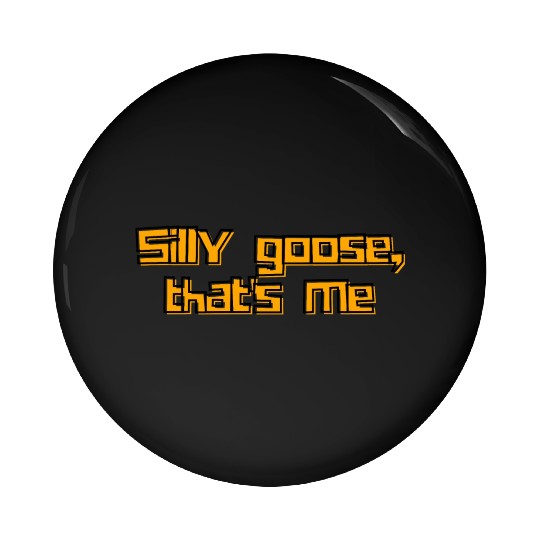Silly Goose That's Me Funny Whimsical Design Pin Buttons