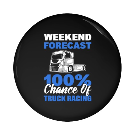 Truck Racer Weekend Forecast 100% Chance Of Truck Pin Buttons