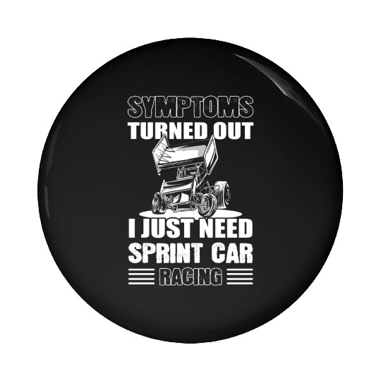Symptoms Turned Out I Just Need Sprint Car Racing Pin Buttons