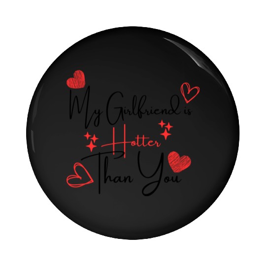My Girlfriend is Hotter Than You Funny Boyfriend Pin Buttons