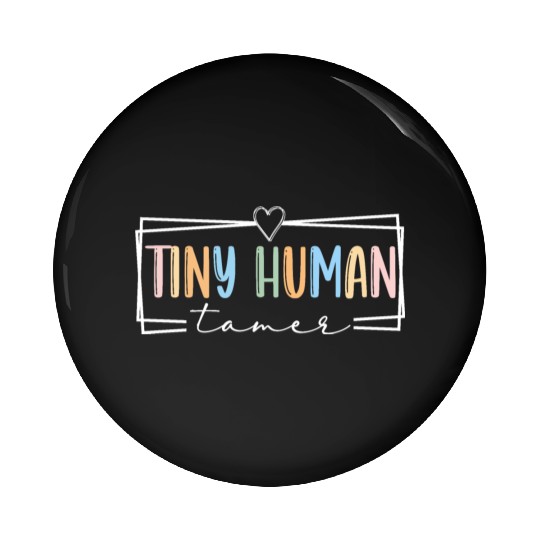 Tiny Human Tamer Kindergarten Teacher Preschool Pin Buttons