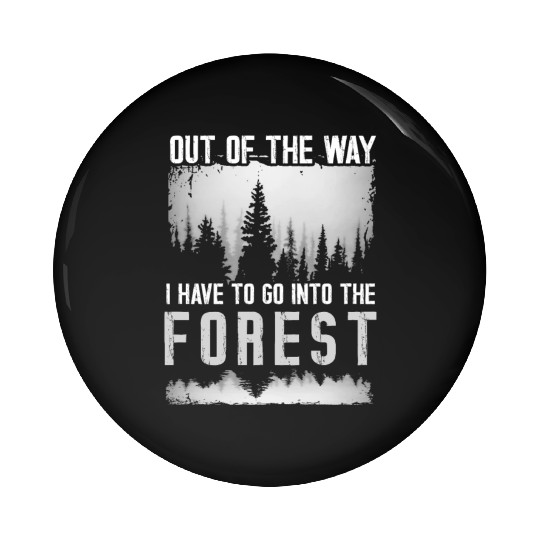Out of the way I have to go into the forest Pin Buttons