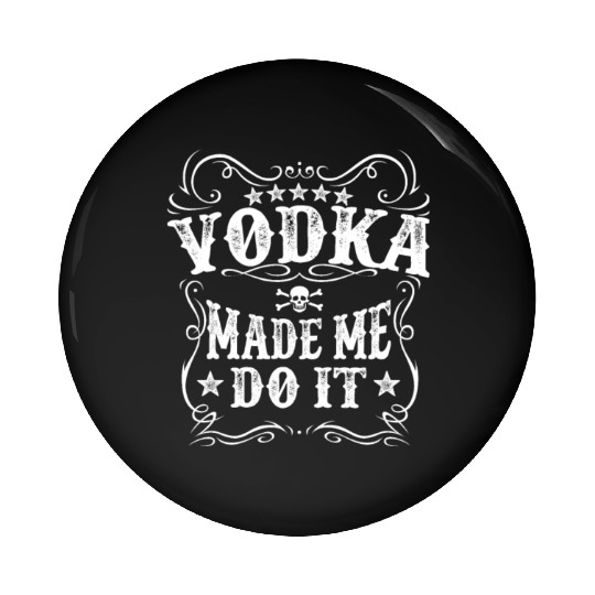 Vodka Made Me Do It Funny Alcohol Lover Great Gift Pin Buttons