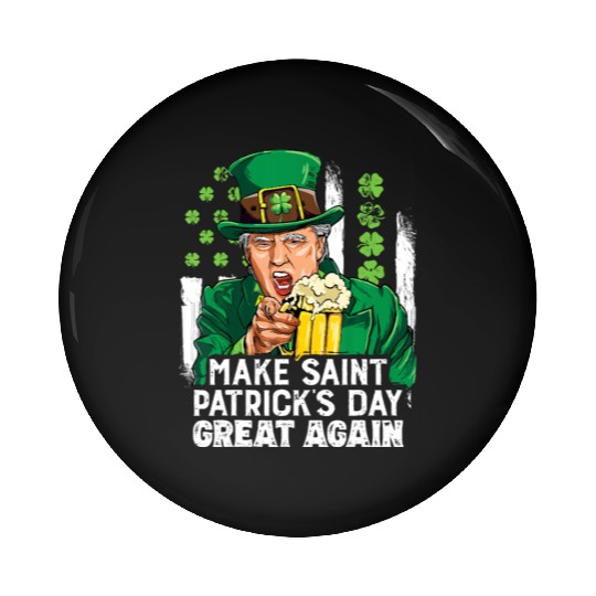 Funny Trump 2024 Make St Patrick's Day Great Again Pin Buttons