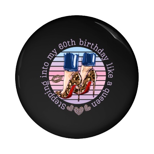 Stepping into my 60th birthday like a queen Pin Buttons