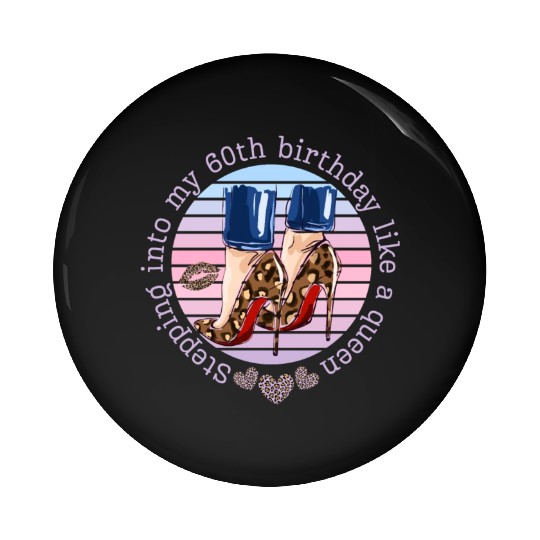 Stepping into my 60th birthday like a queen Pin Buttons