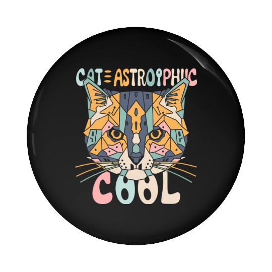 CAT-ASTROPHIC COOL ,funny Cat slogan ,cat lovers. Pin Buttons