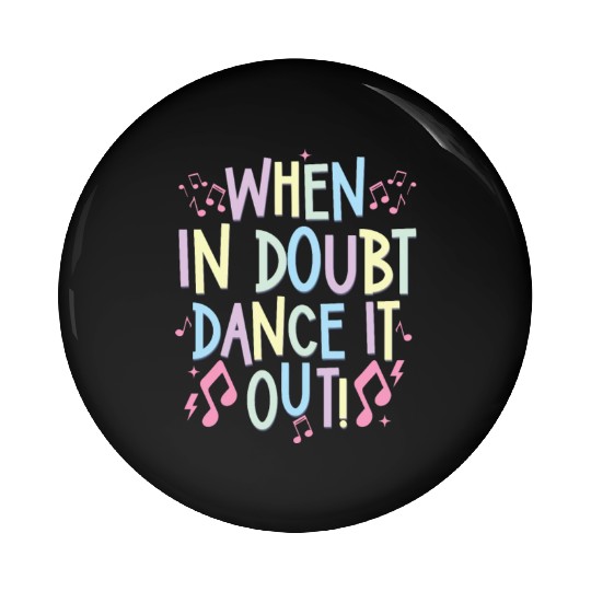 when in doubt dance it out Pin Buttons