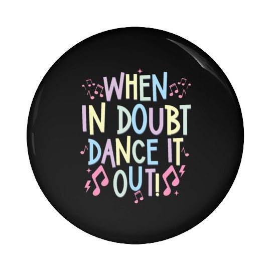 when in doubt dance it out Pin Buttons