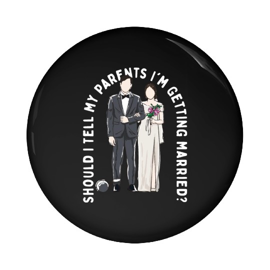 Tell My Parents Im Getting Married Wedding Proposa Pin Buttons