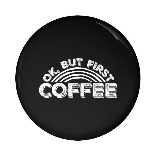 But First Coffee Funny Addicted Caffeine Lover Pin Buttons