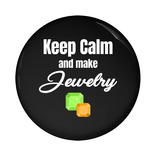 Keep Calm And Make Jewelry Funny Jeweller Pin Buttons