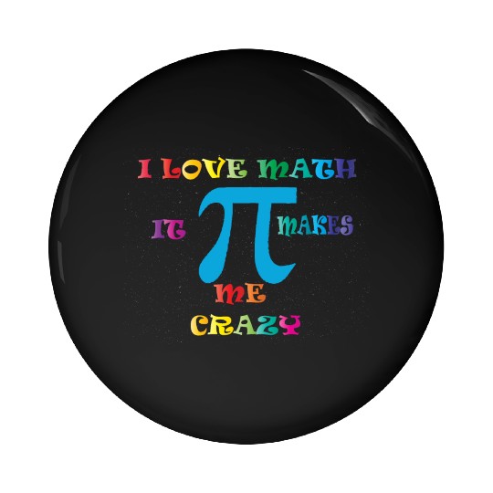 i love math it makes me crazy Pin Buttons