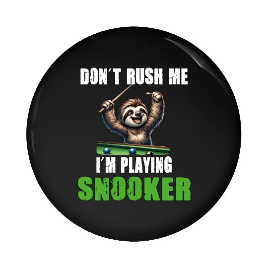 Funny Sloth Snooker I Don't Rush Me I'm Playing Pin Buttons
