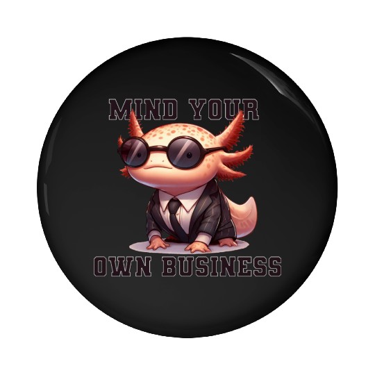 Mind your own business - Axolotl Pin Buttons