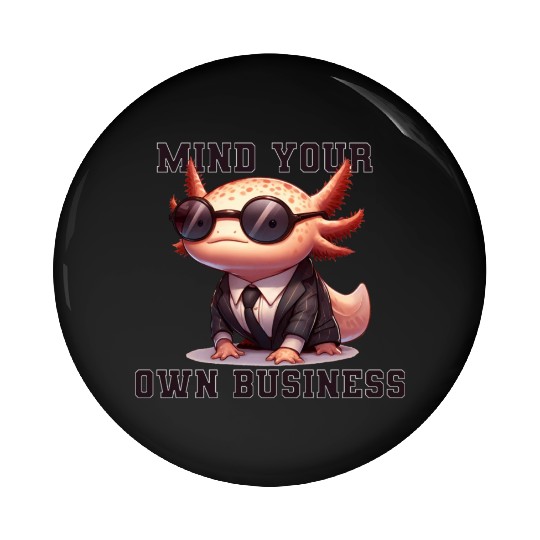 Mind your own business - Axolotl Pin Buttons