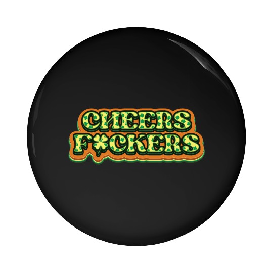 Cheers Irish Fckers -St Patricks Day Pin Buttons