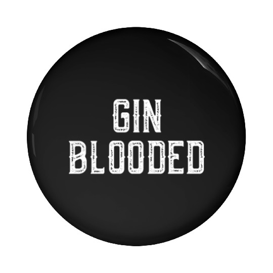 Gin Blooded Pin Buttons Funny Alcohol Spirit Drinking