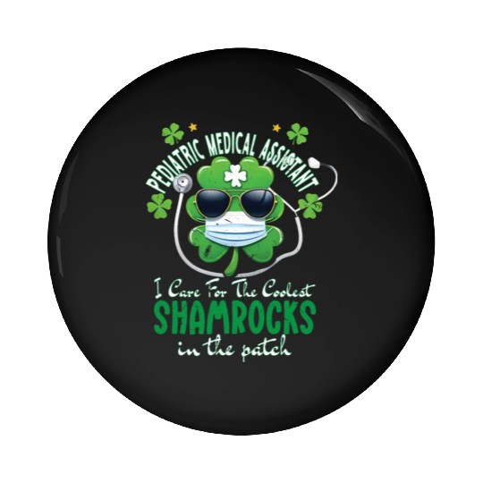 Pediatric Medical Assistant Coolest Shamrocks Pin Buttons