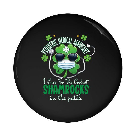 Pediatric Medical Assistant Coolest Shamrocks Pin Buttons