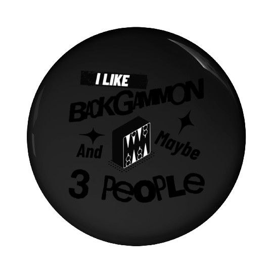 I Like Backgammon And Maybe 3 People Funny Quote Pin Buttons