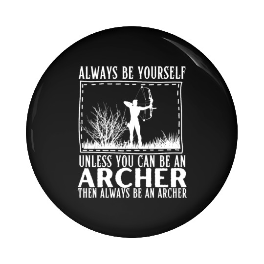 Archery Always Be Yourself Unless You Can Be An Pin Buttons