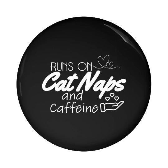 Runs on cat naps and caffeine Pin Buttons