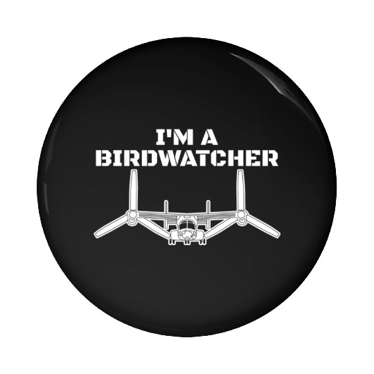 I'm A Bird Watcher V-22 Osprey Military Helicopter Pin Buttons
