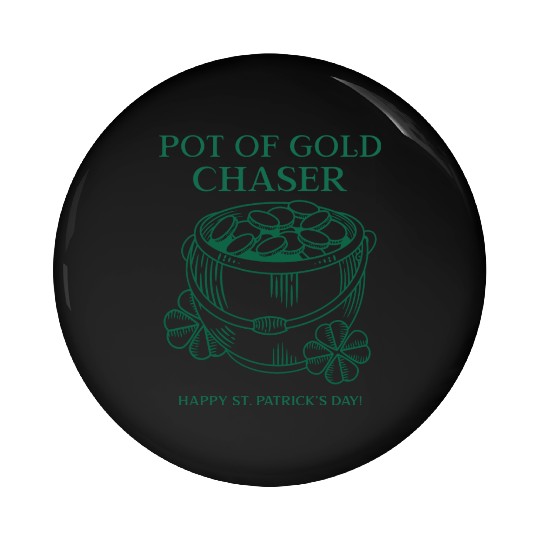 Pot of Gold Chaser Happy St. Patrick's Day! Pin Buttons