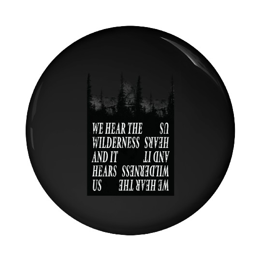 We Hear the Wilderness and IT Hears Us Pin Buttons