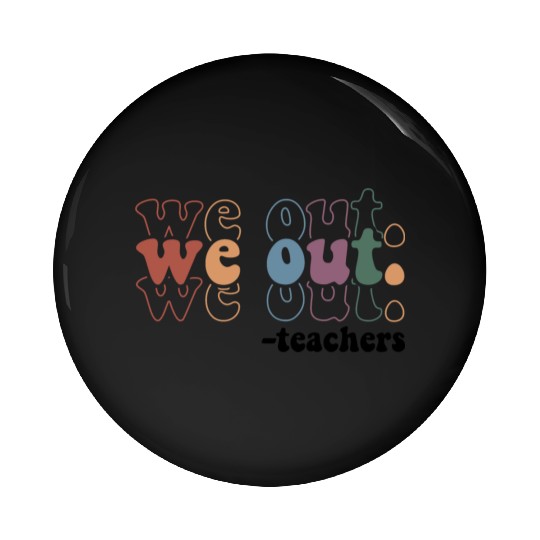 We Out Teacher Last Day Of School Teacher Pin Buttons