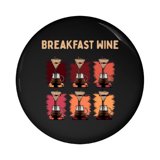 Breakfast Wine Coffee Lover Wine Lover Caffeine Ch Pin Buttons