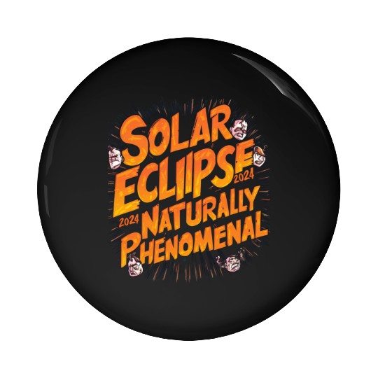 Solar Eclipse 2024 Naturally Phenomenal Pin Buttons