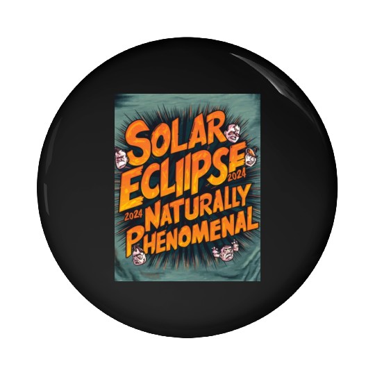Solar Eclipse 2024 Naturally Phenomenal Pin Buttons