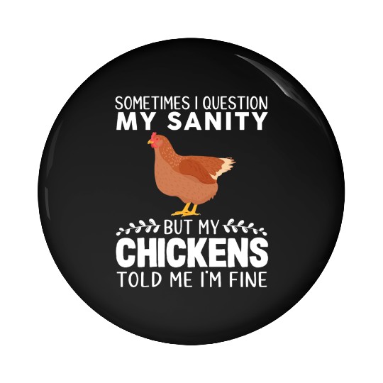 Sometimes I Question My Sanity But My Chickens Pin Buttons