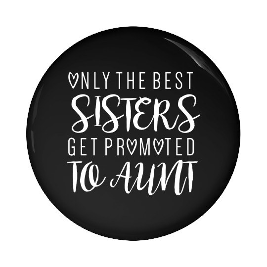 Only the Best Sister Promoted to Aunt Pin Buttons