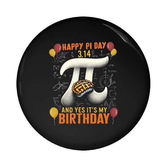 Happy Pi Day Pin Buttons, 3.14 And Yes Its My Birthday