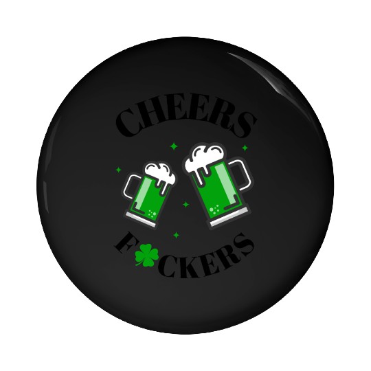 Cheers Fuckers St Patrick's Day Funny Men Beer Pin Buttons