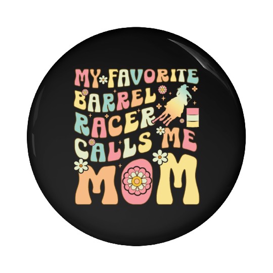 Favorite Barrel Racer Calls Me Mom Groovy Barrel R Pin Buttons