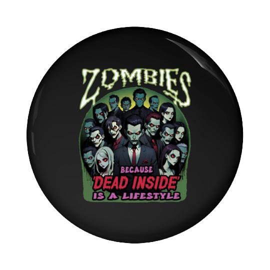 Zombies, because dead inside is a lifestyle! Pin Buttons
