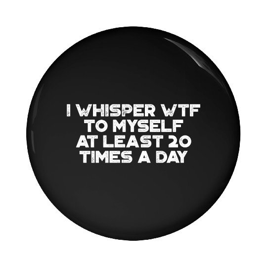 I Whisper WTF To Myself White Retro Pin Buttons