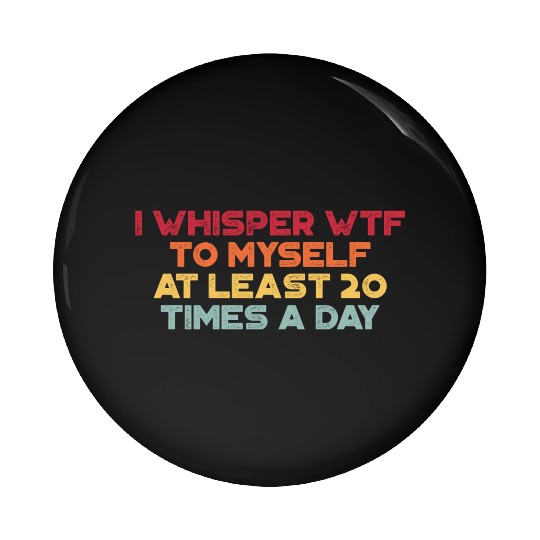 I Whisper WTF To Myself Sunset Retro Pin Buttons