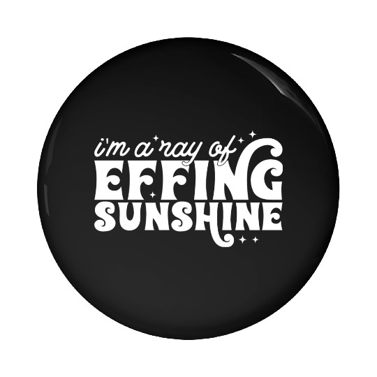 Im a Ray Effing Sunshine Pin Buttons
