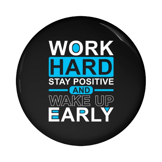 Work Hard Stay Positive Wake Up Early Pin Buttons