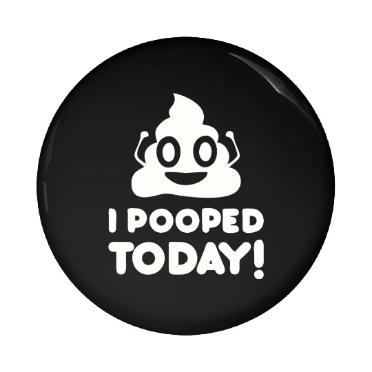 I Pooped Today Pin Buttons