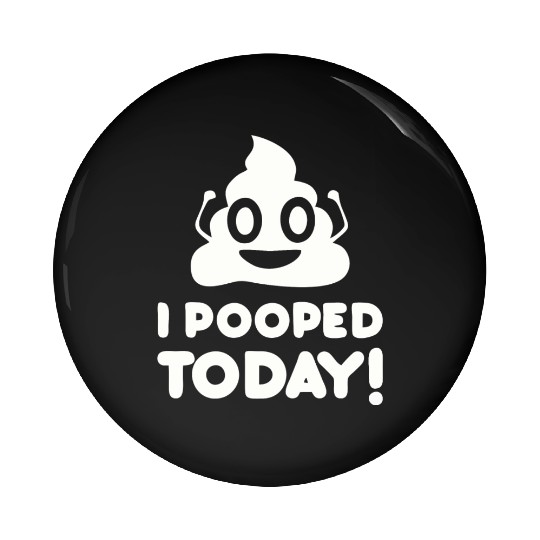 I Pooped Today Pin Buttons