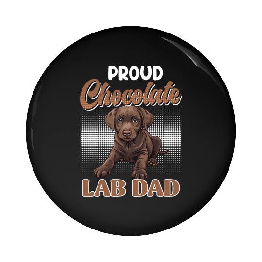 Labrador Owner PROUD CHOCOLATE LAB LAB DAD Pin Buttons