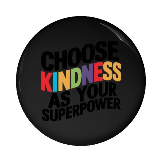 Choose Kindness as Your Superpower | Digital Print Pin Buttons